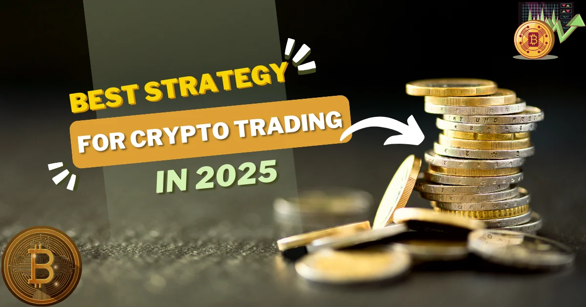 Best Strategy for Crypto Trading in 2025