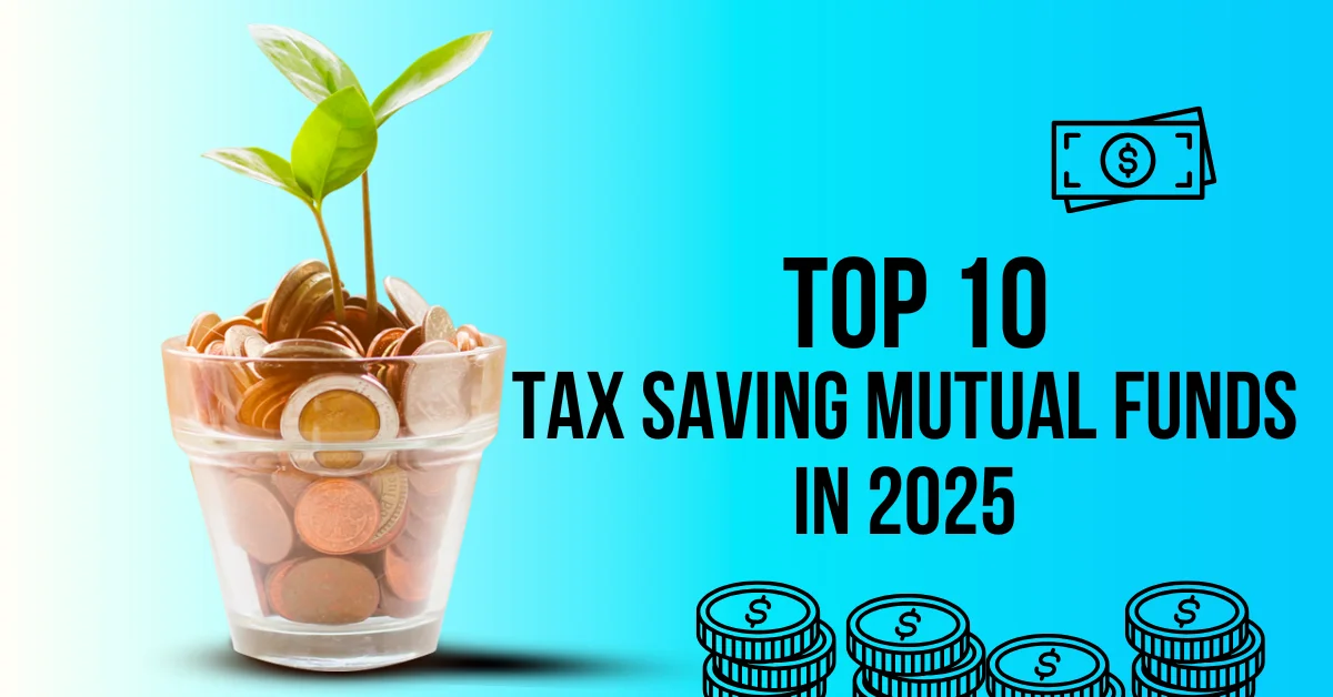 Top 10 Tax Saving Mutual Funds in 2025